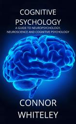 Icon image Cognitive Psychology: A Guide to Neuropsychology, Neuroscience and Cognitive Psychology