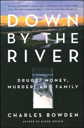Icon image Down by the River: Drugs, Money, Murder, and Family
