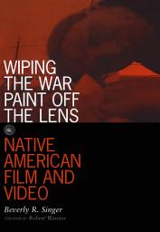 Icon image Wiping the War Paint off the Lens: Native American Film and Video