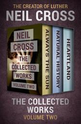 Icon image The Collected Works Volume Two: Always the Sun, Natural History, and Heartland