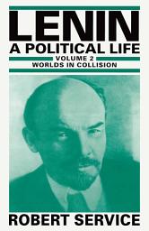 Icon image Lenin: A Political Life: Volume 2: Worlds in Collision