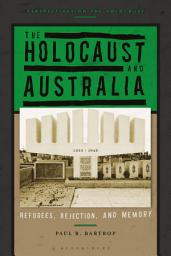 Icon image The Holocaust and Australia: Refugees, Rejection, and Memory