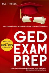 Icon image GED Exam Prep 2024-2025: Your Ultimate Guide to Passing the GED Exam with Confidence - Easy-to-Understand and Up-to-Date Study Guide with Comprehensive Practice Test