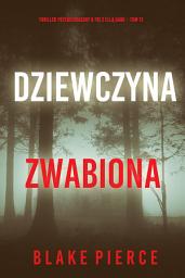 Icon image Dziewczyna, zwabiona (Thriller psychologiczny o FBI z Ellą Dark – Tom 12)