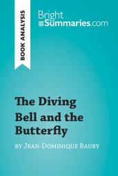 Icon image The Diving Bell and the Butterfly by Jean-Dominique Bauby (Book Analysis): Detailed Summary, Analysis and Reading Guide