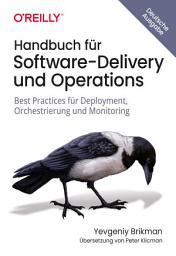 Icon image Handbuch für Software-Delivery und Operations: Best Practices für Deployment, Orchestrierung und Monitoring