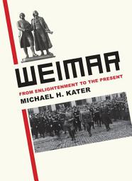Icon image Weimar: From Enlightenment to the Present