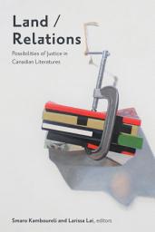 Icon image Land/Relations: Possibilities of Justice in Canadian Literatures