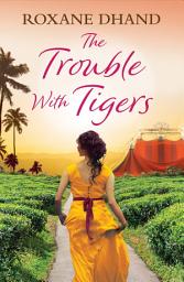 Icon image The Trouble With Tigers: A gripping and sweeping tale of unforgettable adventures and unforgiveable secrets