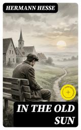Icon image In the old Sun: Enriched edition. A Poetic, Symbolic Journey of Spiritual Self-Discovery and Existential Meaning