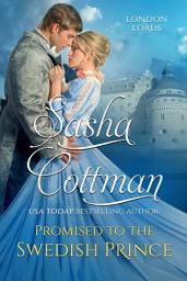 Icon image Promised to the Swedish Prince: A Regency Historical Romance