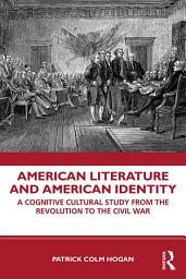 Icon image American Literature and American Identity: A Cognitive Cultural Study From the Revolution Through the Civil War
