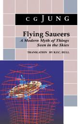 Icon image Flying Saucers: A Modern Myth of Things Seen in the Sky. (From Vols. 10 and 18, Collected Works)