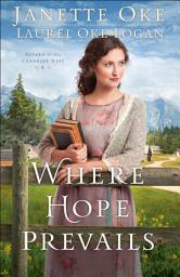 Icon image Where Hope Prevails (Return to the Canadian West Book #3)