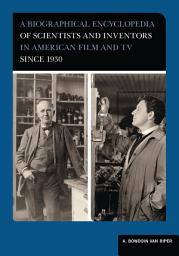 Icon image A Biographical Encyclopedia of Scientists and Inventors in American Film and TV since 1930
