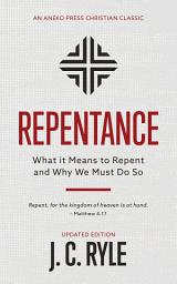 Icon image Repentance: What it Means to Repent and Why We Must Do So