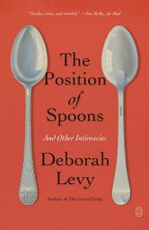 Icon image The Position of Spoons: And Other Intimacies
