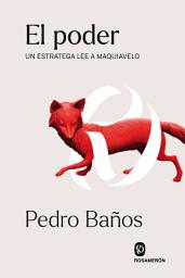 Icon image El poder: Un estratega lee a Maquiavelo