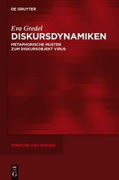 Icon image Diskursdynamiken: Metaphorische Muster zum Diskursobjekt Virus