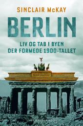 Icon image Berlin - Liv og tab i byen der formede 1900-tallet: Bind 0