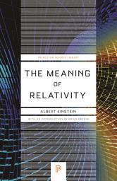 Icon image The Meaning of Relativity: Including the Relativistic Theory of the Non-Symmetric Field - Fifth Edition, Edition 5