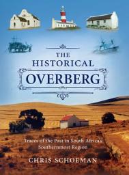 Icon image The Historical Overberg: Traces of the Past in South Africa’s Southernmost Region