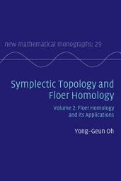 Icon image Symplectic Topology and Floer Homology: Volume 2, Floer Homology and its Applications