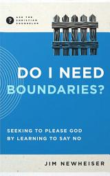 Icon image Do I Need Boundaries?: Seeking to Please God by Learning to Say No