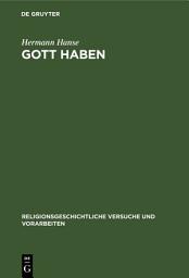 Icon image Gott Haben: In der Antike und im frühen Christentum. Eine religions- und begriffsgeschichtliche Untersuchung