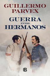 Icon image Guerra entre hermanos: Una novela sobre la Guerra Civil de 1891