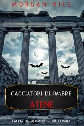 Icon image Cacciatori di Ombre: Atene (Cacciatori Di Ombre – Libro Cinque)