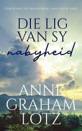 Icon image Die lig van sy nabyheid: Gebede wat jou nader bring aan God se hart
