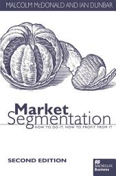 Icon image Market Segmentation: How to Do it How to Profit from it, Edition 2