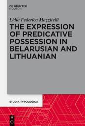 Icon image The Expression of Predicative Possession: A Comparative Study of Belarusian and Lithuanian
