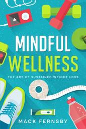 Icon image Mindful Wellness: The Art of Sustained Weight Loss