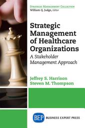 Icon image Strategic Management of Healthcare Organizations: A Stakeholder Management Approach