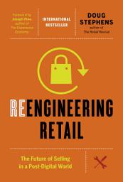 Icon image Reengineering Retail: The Future of Selling in a Post-Digital World
