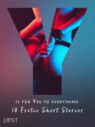 Icon image Y is for Yes to Everything - 10 Erotic Short Stories: Volume 25