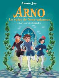 Icon image La Cour des Miracles: Arno le valet de Nostradamus - tome 2