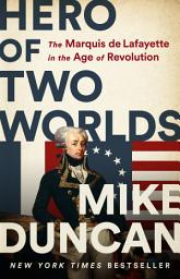 Icon image Hero of Two Worlds: The Marquis de Lafayette in the Age of Revolution