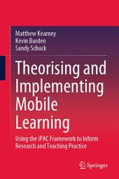 Icon image Theorising and Implementing Mobile Learning: Using the iPAC Framework to Inform Research and Teaching Practice