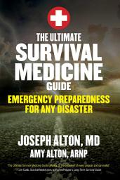 Icon image The Ultimate Survival Medicine Guide: Emergency Preparedness for ANY Disaster