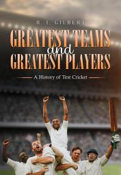 Icon image Greatest Teams and Greatest Players – A History of Test Cricket