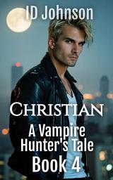 Icon image Christian: A Vampire Hunter's Tale Book 4