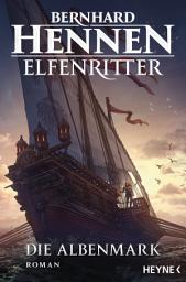 Icon image Die Albenmark: Elfenritter 2 - Roman