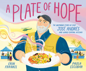 Icon image A Plate of Hope: The Inspiring Story of Chef José Andrés and World Central Kitchen