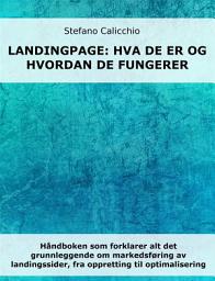 Icon image Landingpage: hva de er og hvordan de fungerer: Håndboken som forklarer alt det grunnleggende om markedsføring av landingssider, fra oppretting til optimalisering