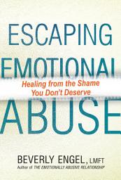 Icon image Escaping Emotional Abuse: Healing from the Shame You Don't Deserve