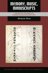 Icon image Memory, Music, Manuscripts: The Ritual Dynamics of Kōshiki in Japanese Sōtō Zen