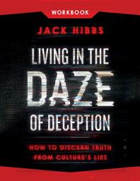 Icon image Living in the Daze of Deception Workbook: How to Discern Truth from Culture's Lies